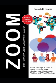 Paperback Zoom Easy to Follow Users Guide for the Elderly: Learn New Tips & Tricks to Setup Zoom for Video Conferencing, Live Stream, Webinar and Virtual Meetin Book