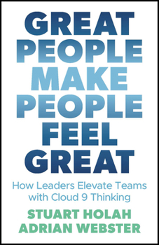 Paperback Great People Make People Feel Great: How Leaders Elevate Teams with Cloud 9 Thinking Book