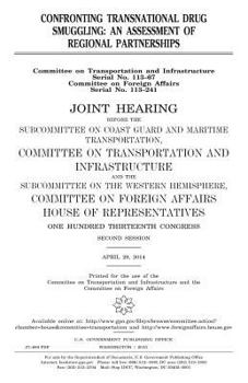 Confronting Transnational Drug Smuggling: An Assessment of Regional Partnerships: Joint Hearing Before the Subcommittee on Coast Guard and Maritime Transportation, Committee on Transportation and Infr