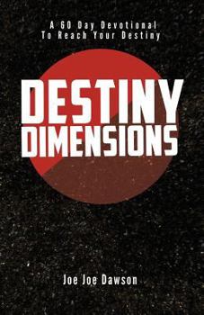 Paperback Destiny Dimensions: A 60 Day Devotional to Reach Your Destiny Book