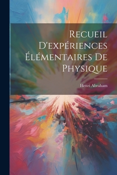 Paperback Recueil D'expériences Élémentaires De Physique [French] Book