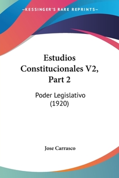 Paperback Estudios Constitucionales V2, Part 2: Poder Legislativo (1920) [Spanish] Book