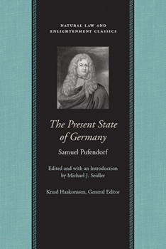 The Present State of Germany (Works of Samuel Pufendorf: Natural Law and Enlightenment Classics) - Book  of the Natural Law and Enlightenment Classics