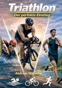Paperback Triathlon - der perfekte Einstieg: Alles was du über Triathlon wissen musst! [German] Book