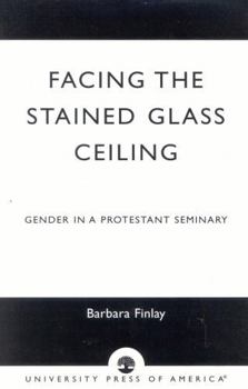 Paperback Facing the Stained Glass Ceiling: Gender in a Protestant Seminary Book