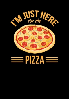 I'm Just Here For The Pizza: Lined Notebook and Journal