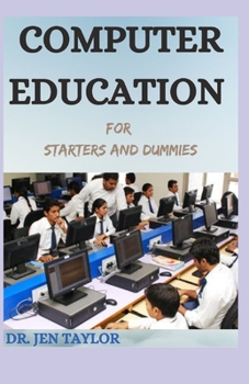 Paperback COMPUTER EDUCATION For Starters And Dummies: The Complete Guide Book