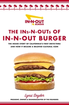 Hardcover The Ins-N-Outs of In-N-Out Burger: The Inside Story of California's First Drive-Through and How It Became a Beloved Cultural Icon Book
