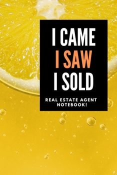 I Came I Saw I Sold - Real Estate Agent Notebook! : Lined Notebook, Realtor Journal - Funny Closing Gifts for Real Estate Agents Realtors Brokers and Coworkers (120 Pages). Open House Listing Record B