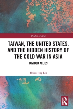 Paperback Taiwan, the United States, and the Hidden History of the Cold War in Asia: Divided Allies Book