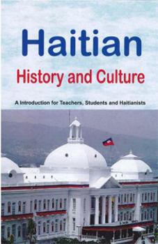 Paperback Haitian History and Culture: A Introduction for Teachers, Students and Haitianists (2011 Edition) Book