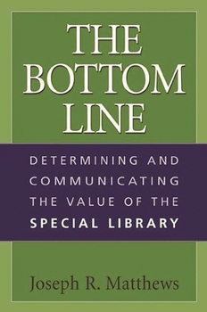 Paperback The Bottom Line: Determining and Communicating the Value of the Special Library Book