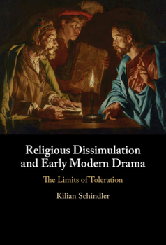 Hardcover Religious Dissimulation and Early Modern Drama: The Limits of Toleration Book