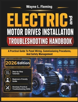Paperback Electric Motor Drives Installation and Troubleshooting Handbook: A Practical Guide To Panel Wiring, Commissioning Procedures, And Safety Management Book