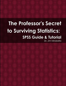 Paperback The Professor's Secret to Surviving Statistics: SPSS Guide & Tutorial Book