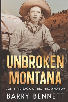 Unbroken Montana: Vol 1. The Saga of Big Mike and Roy