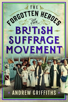 Hardcover The Forgotten Heroes of the British Suffrage Movement Book