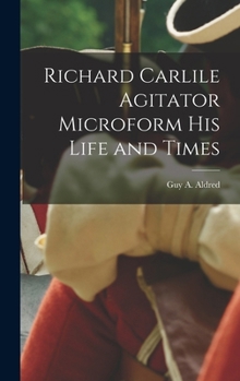 Richard Carlile Agitator Microform his Life and Times