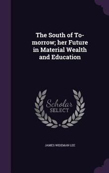 Hardcover The South of To-morrow; her Future in Material Wealth and Education Book