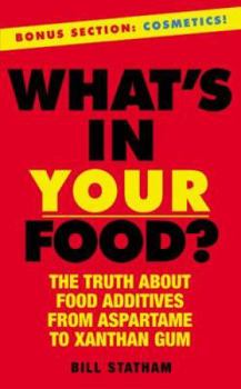 Mass Market Paperback What's in Your Food?: The Truth about Food Additives from Aspartame to Xanthan Gum Book
