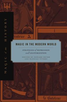 Magic in the Modern World: Strategies of Repression and Legitimization - Book  of the Magic in History