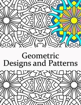 Paperback Geometric Designs and Patterns: Geometric Coloring Book for Adults, Relaxation Stress Relieving Designs, Gorgeous Geometrics Pattern, Geometric Shapes Book