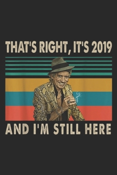 that's right, it's 2019 and I'm still here: Vintage Retro Keef Richards Gifts For Mens Womens Journal/Notebook Blank Lined Ruled 6x9 100 Pages