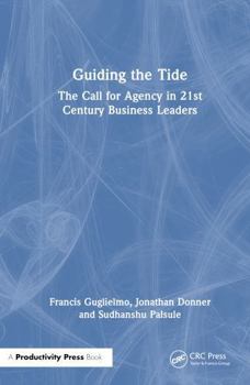 Hardcover Guiding the Tide: The Call for Agency in 21st Century Business Leaders Book