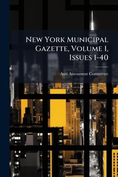 Paperback New York Municipal Gazette, Volume 1, Issues 1-40 Book