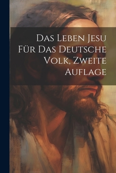 Paperback Das Leben Jesu Für Das Deutsche Volk, Zweite Auflage [German] Book