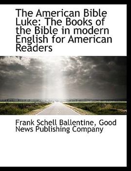 The American Bible Luke : The Books of the Bible in modern English for American Readers