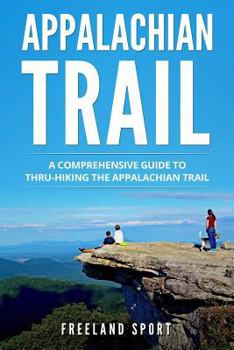 Paperback Appalachian Trail: A Comprehensive Guide to Thru-Hiking the Appalachian Trail Book