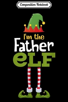 Paperback Composition Notebook: Father Elf Matching Family Group Christmas Pajama Journal/Notebook Blank Lined Ruled 6x9 100 Pages Book