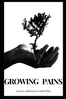 Paperback Growing Pains: A Poetry Collection by Luella White Book