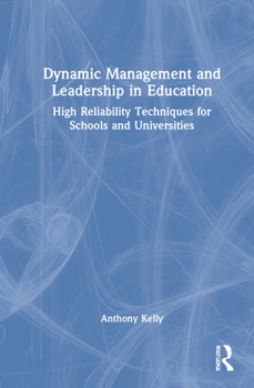 Hardcover Dynamic Management and Leadership in Education: High Reliability Techniques for Schools and Universities Book