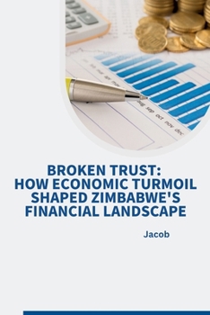 Paperback Broken Trust: How Economic Turmoil Shaped Zimbabwe's Financial Landscape Book