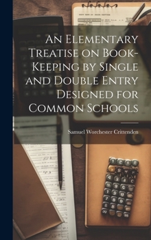 Hardcover An Elementary Treatise on Book-Keeping by Single and Double Entry Designed for Common Schools Book