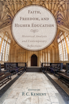 Hardcover Faith, Freedom, and Higher Education: Historical Analysis and Contemporary Reflections Book