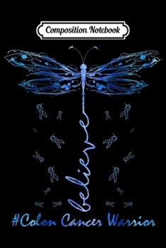 Composition Notebook: Believe Colon Cancer Warrior Dragonfly lover gifts  Journal/Notebook Blank Lined Ruled 6x9 100 Pages