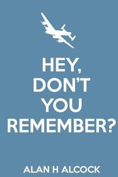 Paperback Hey, Don't You Remember? WWII memories of Lancaster and Martin Marauder operations Book