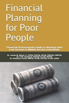 Financial Planning for Poor People: Financial Professionals Guide to Working with Low-Income to Middle-Income Individuals