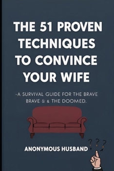Paperback The 51 Proven Techniques to Convince Your Wife Book