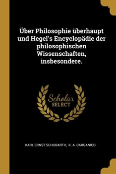 Paperback ?ber Philosophie ?berhaupt und Hegel's Encyclop?die der philosophischen Wissenschaften, insbesondere. [German] Book