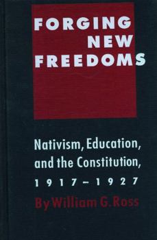 Hardcover Forging New Freedoms: Nativism, Education and the Constitution, 1917-1927 Book