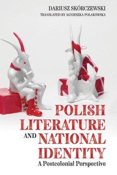 Polish Literature and National Identity: A Postcolonial Perspective - Book  of the Rochester Studies in East and Central Europe