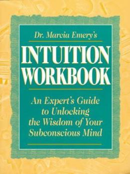 Paperback Dr. Marcia Emery's Intuition Workbook: An Expert's Guide to Unlocking the Wisdom of Your Subconscious Mind Book