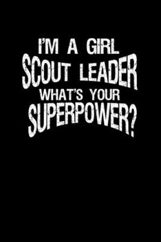 I'm a girl scout leader, what's your super power?: Food Journal | Track your Meals | Eat clean and fit | Breakfast Lunch Diner Snacks | Time Items ... Sugar Protein Fiber Carbs Fat | 110 pages
