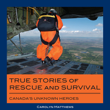 Paperback True Stories of Rescue and Survival: Canada's Unknown Heroes Book