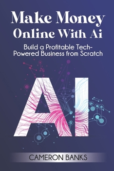 Paperback Make Money Online With AI: Build a Profitable Tech-Powered Business from Scratch Book