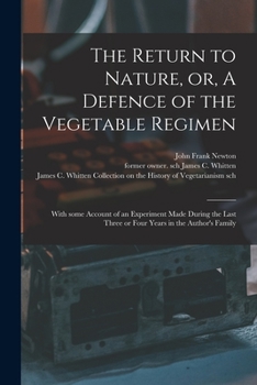 Paperback The Return to Nature, or, A Defence of the Vegetable Regimen: With Some Account of an Experiment Made During the Last Three or Four Years in the Autho Book